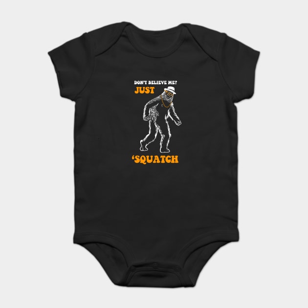 Don't Believe Me Just Squatch Baby Bodysuit by dumbshirts